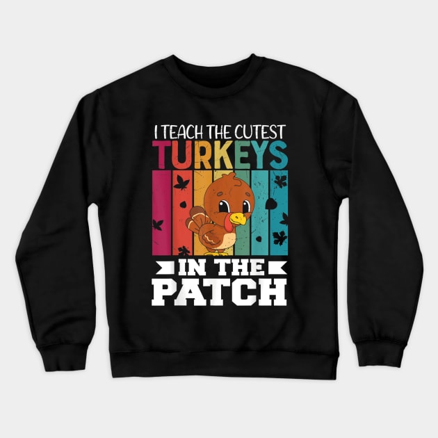 I Teach the Cutest Turkeys in the Patch Crewneck Sweatshirt by Formoon